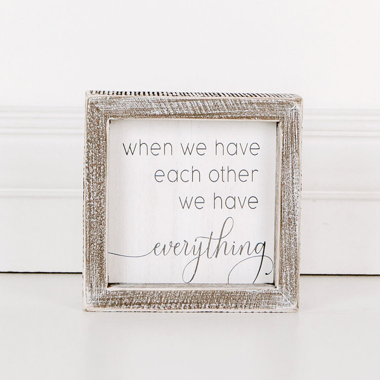 Wood Framed Sign (When We Have Each Other...), White/Gray